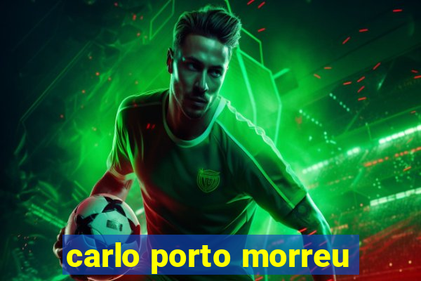 carlo porto morreu